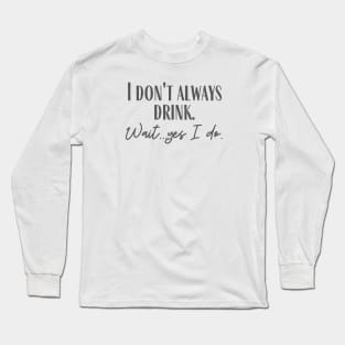 Always Drink Long Sleeve T-Shirt